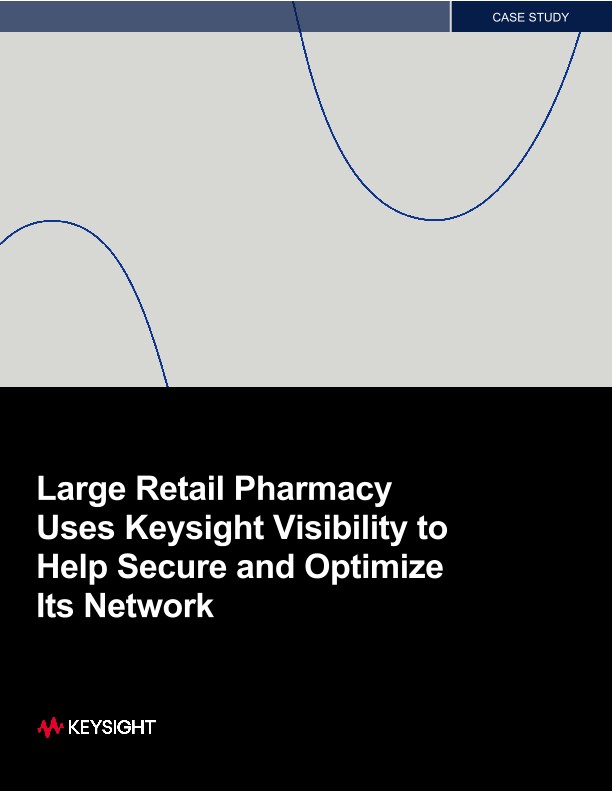 Large Retail Pharmacy Uses Keysight Visibility to Help Secure and